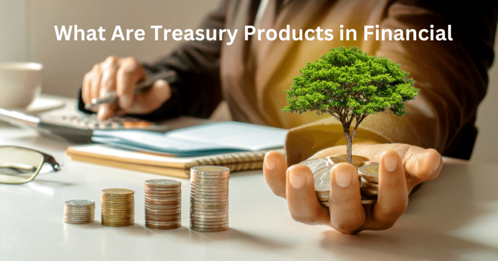 What Are Treasury Products in Financial