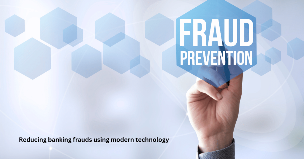 reducing banking frauds using modern technology