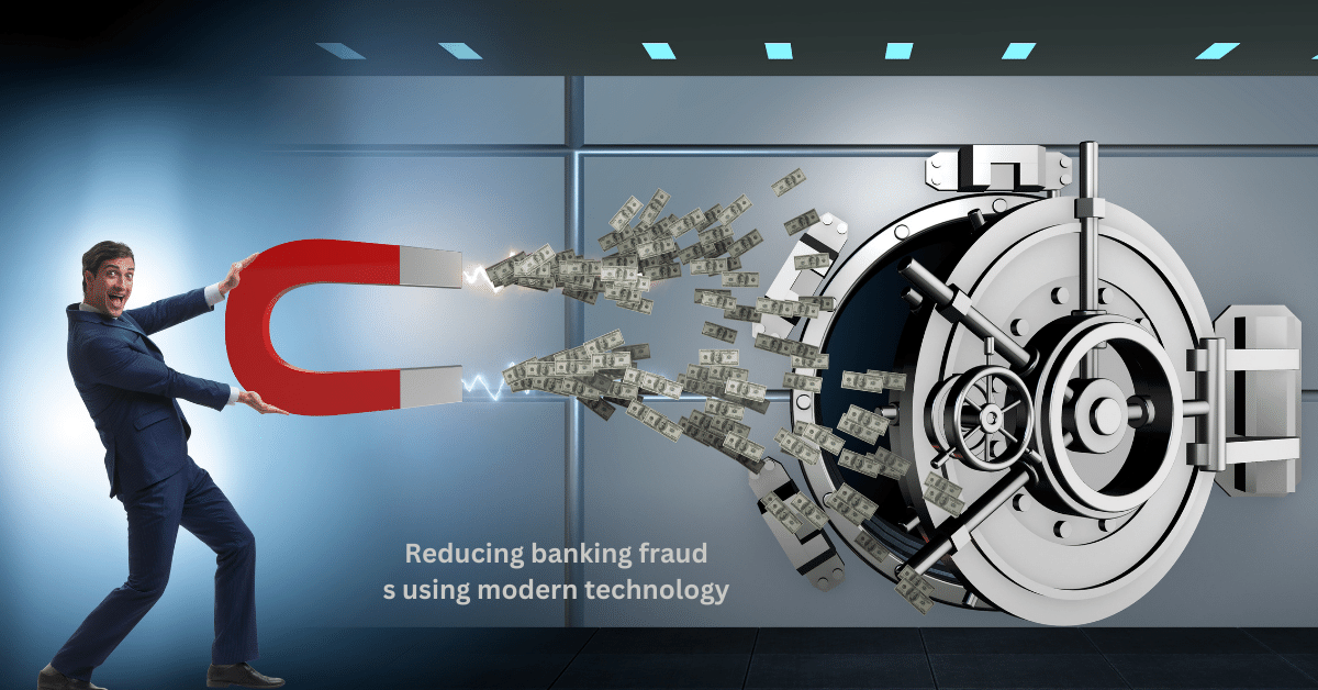 reducing banking frauds using modern technology